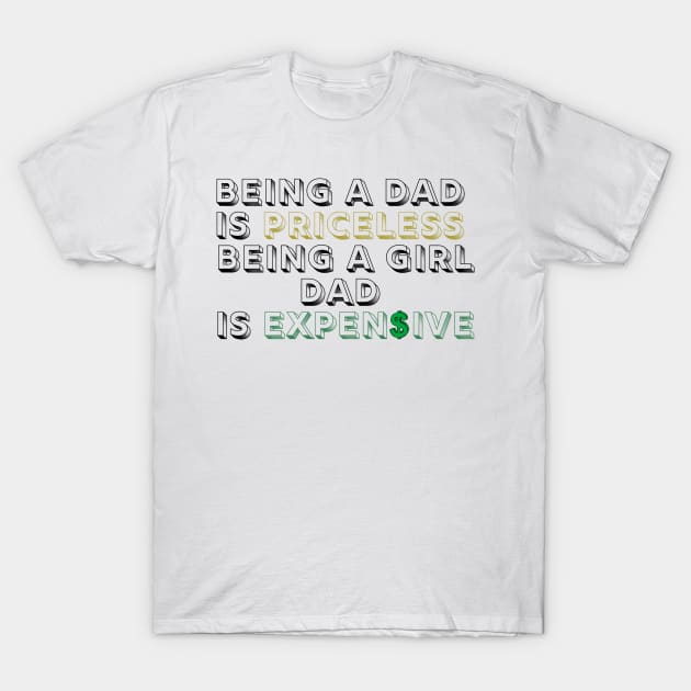 being a dad is priceless being a girl dad is expensive T-Shirt by eyoubree